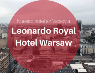 Nuestro hotel en Varsovia – Leonardo Royal Hotel Warsaw