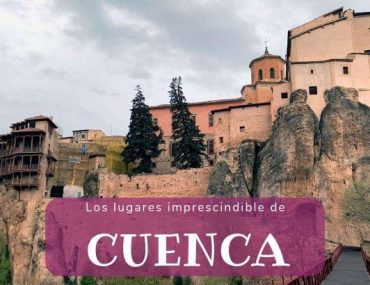 Los lugares imprescindibles de Cuenca
