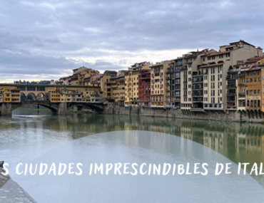 Las ciudades imprescindibles de Italia