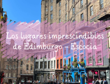 Los lugares imprescindibles de Edimburgo – Escocia