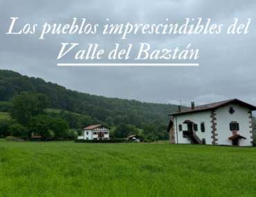 Los pueblos imprescindibles del Valle del Baztán